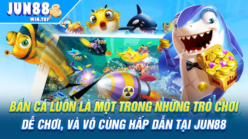 Bắn cá luôn là một trong những trò chơi dễ chơi, và vô cùng hấp dẫn tại Jun88